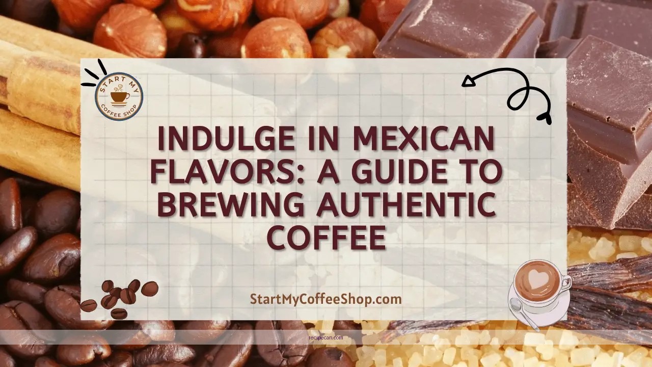 Coffee Enthusiasts Brewing Guide Expert Crafting Authentic Mexican - mexican coffee recipe