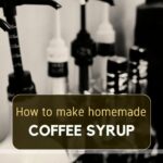 The Complete Expert Guide to Safely Making Homemade Coffee Syrup