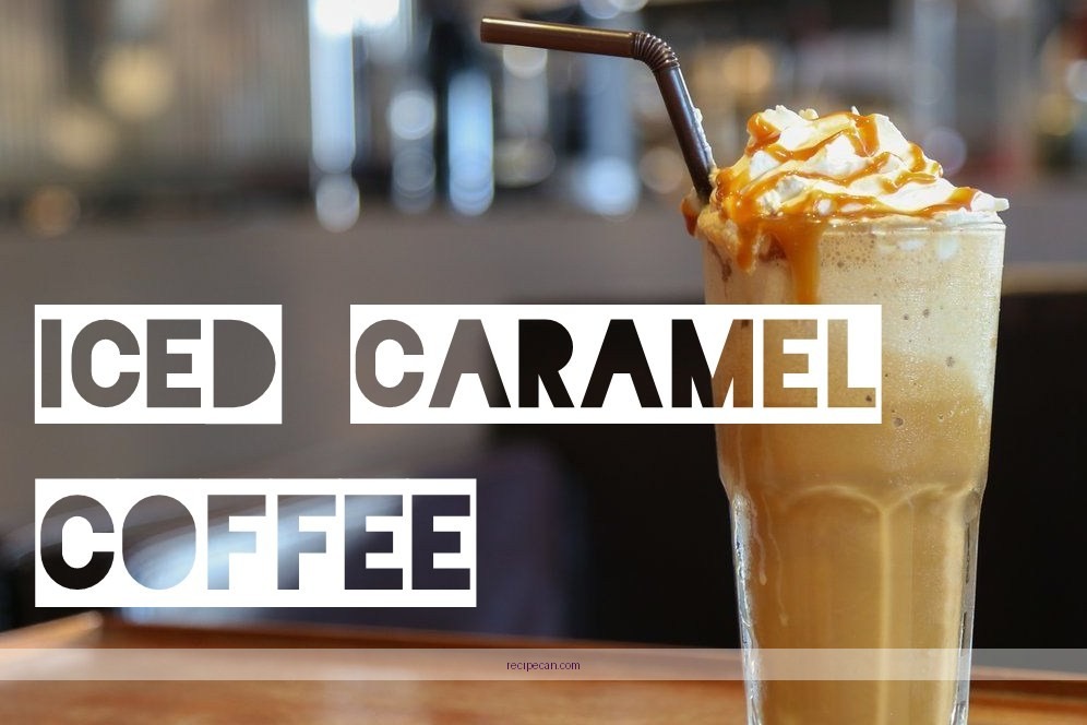 Iced Caramel Coffee Recipe Steps Expert Crafting Iced Caramel - iced caramel coffee recipe