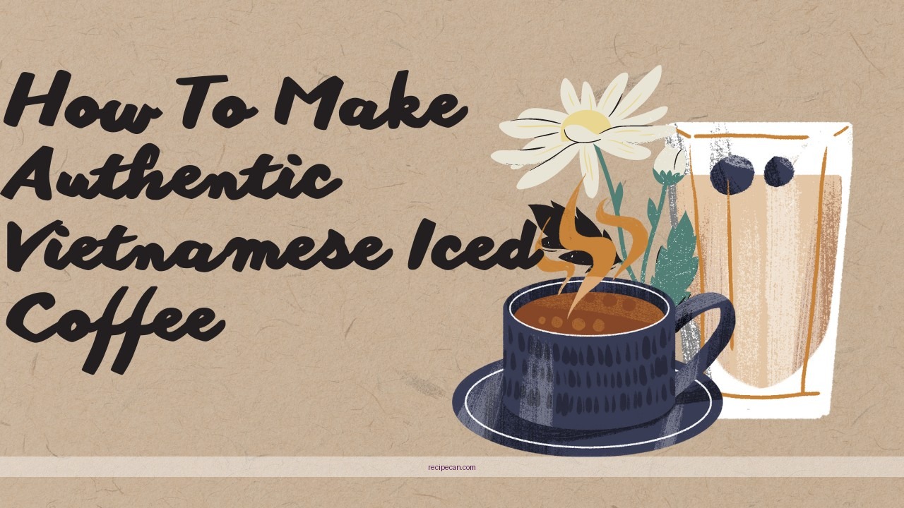 Vietnamese Coffee Ingredients Preparation Authentic Viet Coffee Recipe - viet coffee recipe